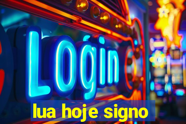 lua hoje signo